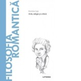 Descopera Filosofia. Filosofia romantica. Arta, religie si critica