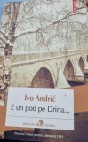 E un pod pe Drina... - Ivo Andric