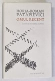 OMUL RECENT de HORIA - ROMAN PATAPIEVICI , ilustratii de MIRCEA CANTOR , 2020