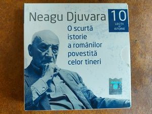 O scurta istorie a romanilor povestita celor tineri- Neagu Djuvara 10 lectii de istorie