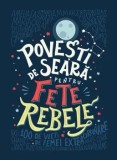 Povesti de seara pentru fete rebele/Elena Favilli, Francesca Cavallo