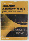 DINAMICA MASINILOR - UNELTE PENTRU PRELUCRAREA LEMNULUI de A. RADU si I. CURTU , 1981