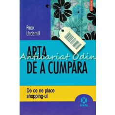 Arta De A Cumpara - Paco Underhill - De Ce Ne Place Shopping-ul