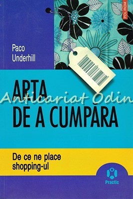 Arta De A Cumpara - Paco Underhill - De Ce Ne Place Shopping-ul foto