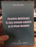 Filosofia romaneasca in zece episoade narative si un epilog dramatic I. Militaru