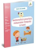 Cumpara ieftin Matematica Practica: Timp si Banii, Carte Educativa pentru Copii 5-7 Ani, Colectia Gama