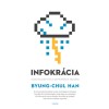 Infokr&aacute;cia - A digitaliz&aacute;ci&oacute; &eacute;s a demokr&aacute;cia v&aacute;ls&aacute;ga - Byung-Chul Han
