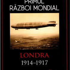 Primul Război Mondial. Londra 1914-1917