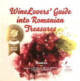 Winelovers Guide Into Romanian Treasures. Ghidul iubitorului de vin printre comorile Romaniei | Mihai Vasile, Bogdan Caracaleanu, Silvia Palasca, 2019