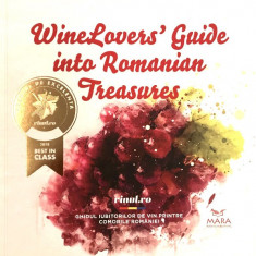 Winelovers Guide Into Romanian Treasures. Ghidul iubitorului de vin printre comorile Romaniei | Mihai Vasile, Bogdan Caracaleanu, Silvia Palasca
