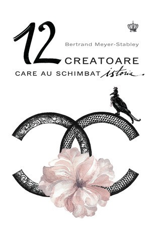 Bertrand Meyer-Stabley - 12 CREATOARE care au schimbat Istoria