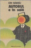 Teatru Comic "Autorul e in sala" - Ion Baiesu, Editura Eminescu 1987, Literatura Romana Clasica, Dramaturgie