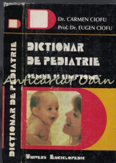 Dictionar De Pediatrie. Semne Si Simptome - Carmen Ciofu, Eugen Ciofu foto