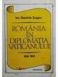 Ion Dumitriu-Snagov - Rom&acirc;nia &icirc;n diplomația Vaticanului (editia 1991)