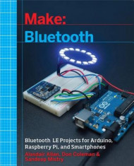 Make: Bluetooth: Bluetooth Le Projects with Arduino, Raspberry Pi, and Smartphones foto