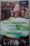 Nigel Cawthorne / VIAȚA AMOROASĂ A REGILOR ANGLIEI