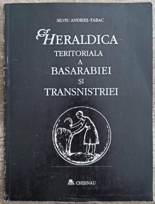 Heraldica teritoriala a Basarabiei si Transnistriei - Silviu Andries-Tabac foto