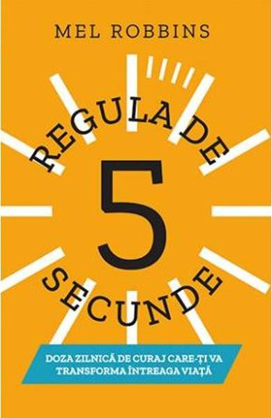 Regula De 5 Secunde, Mel Robbins - Editura Trei