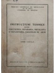 Instructiuni tehnice pentru construirea, repararea, instalarea si exploatarea cazanelor de abur (Editia: 1955) foto