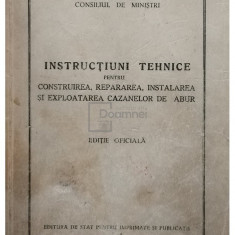 Instructiuni tehnice pentru construirea, repararea, instalarea si exploatarea cazanelor de abur (editia 1955)