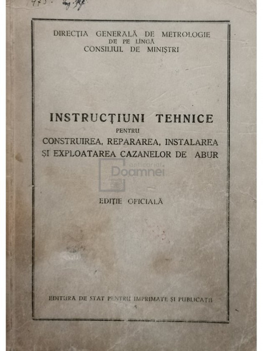 Instructiuni tehnice pentru construirea, repararea, instalarea si exploatarea cazanelor de abur (editia 1955)