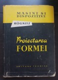 Proiectarea formei - H. Rognitz (seria MAȘINI ȘI DISPOZITIVE)