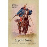 Lopott lovon - H&aacute;bor&uacute;r&oacute;l - vad&aacute;szatr&oacute;l - embers&eacute;gről - Vit&eacute;z Koz&aacute;ry Ferenc