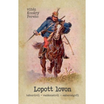Lopott lovon - H&amp;aacute;bor&amp;uacute;r&amp;oacute;l - vad&amp;aacute;szatr&amp;oacute;l - embers&amp;eacute;gről - Vit&amp;eacute;z Koz&amp;aacute;ry Ferenc foto