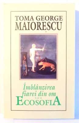 IMBLANZIREA FIAREI DIN OM SAU ECOSOFIA de TOMA GEORGE MAIORESCU , EDITIA A II A 2001 foto