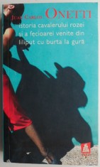 Istoria cavalerului rozei si a fecioarei venite din liliput cu burta la gura &ndash; Juan Carlos Onetti (cu insemnari si sublinieri in creion)