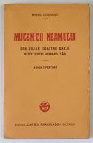 MUCENICII NEAMULUI , DIN ZILELE NOASTRE GRELE , JERTFE PENTRU APARAREA TARII , A DOUA TIPARITURA de MIHAIL LUNGIANU , 1925 *PREZINTA HALOURI DE APA