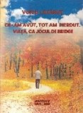 Ce-am avut, tot am pierdut : Viata, ca jocul de Bridge