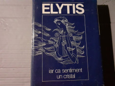 IAR CA SENTIMENT UN CRISTAL - ODYSSEAS ELYTIS, ED DACIA, 1980, 370 PAG foto