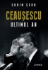 Ceausescu. Ultimul an - de SORIN SERB, 2020