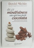 DE CE MINDFULNESS ESTE MAI BUN DECAT CIOCOLATA de DAVID MICHIE , 2019