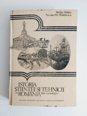 Istoria stiintei si tehnicii in Romania, St.Balan, N.Mihailescu, 1985 foto