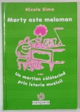MARTY ESTE MELOMAN SAU UN MARTIAN CALATORIND PRIN ISTORIA MUZICII de NICOLE SIMA , 2005