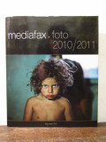MEDIAFAX Foto 2010/2011: Carte Arta Fotografie, Editura Bucuresti, Editie Cartonata - 189 Pagini
