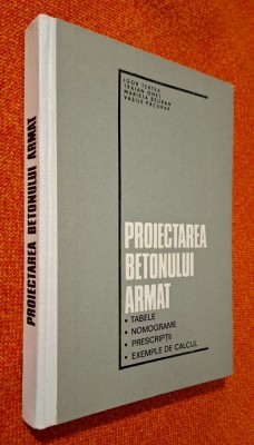 Proiectarea betonului armat. Tabele, nomograme, prescriptii, exemple de calcul - Igor Tertea, Onet, Beuran, Pacurar, CARTONATA, STARE FB!!! foto