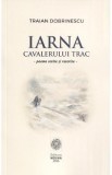 Iarna cavalerului trac - Traian Dobrinescu
