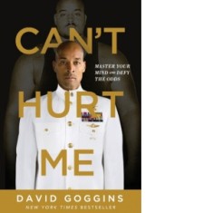 Can't Hurt Me : Master Your Mind and Defy the Odds - David Goggins
