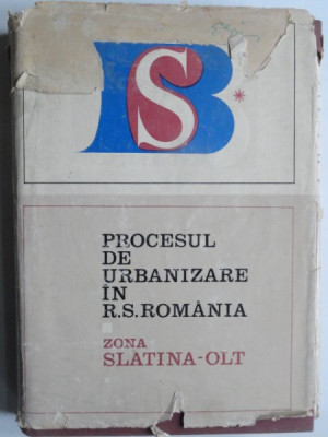 Procesul de urbanizare in R.S. Romania. Zona Slatina-Olt - colectiv de autori foto