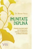 Imunitate deplina. Protectia imunitara totala care invinge boala, intareste metabolismul si sfideaza inflamatia - Beran Parry