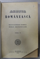 ARHIVA ROMANEASCA , EDITATA DE FUNDATIA CULTURALA MIHAIL KOGALNICEANU , TOMUL IV , 1940