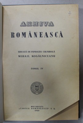ARHIVA ROMANEASCA , EDITATA DE FUNDATIA CULTURALA MIHAIL KOGALNICEANU , TOMUL IV , 1940 foto