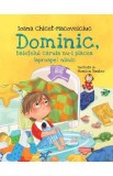 Dominic, baietelul caruia nu-i placea (aproape) nimic - Ioana Chicet-Macoveiciuc, Monica Bauleo