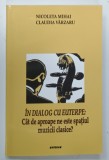 IN DIALOG CU EUTERPE , CAT DE APROAPE NE ESTE SPATIUL MUZICII CLASICE de NICOLETA MIHAI si CLAUDIA VARZARU , 2014 * DEDICATIE