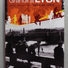 GRANDIR A LYON DANS LES ANNEES 1960 ET 1970 par JOCELYNE FONLUPT - KILIC , 2012