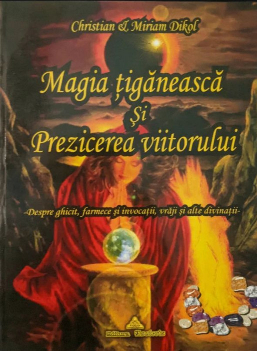 Christian Dikol, Miriam Dikol - Magia tiganeasca si prezicerea viitorului magie