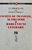 Cumpara ieftin Inertii de tranzitie, altruisme si bahluviuni literare - 2006 - O. Nimigean (AK220)